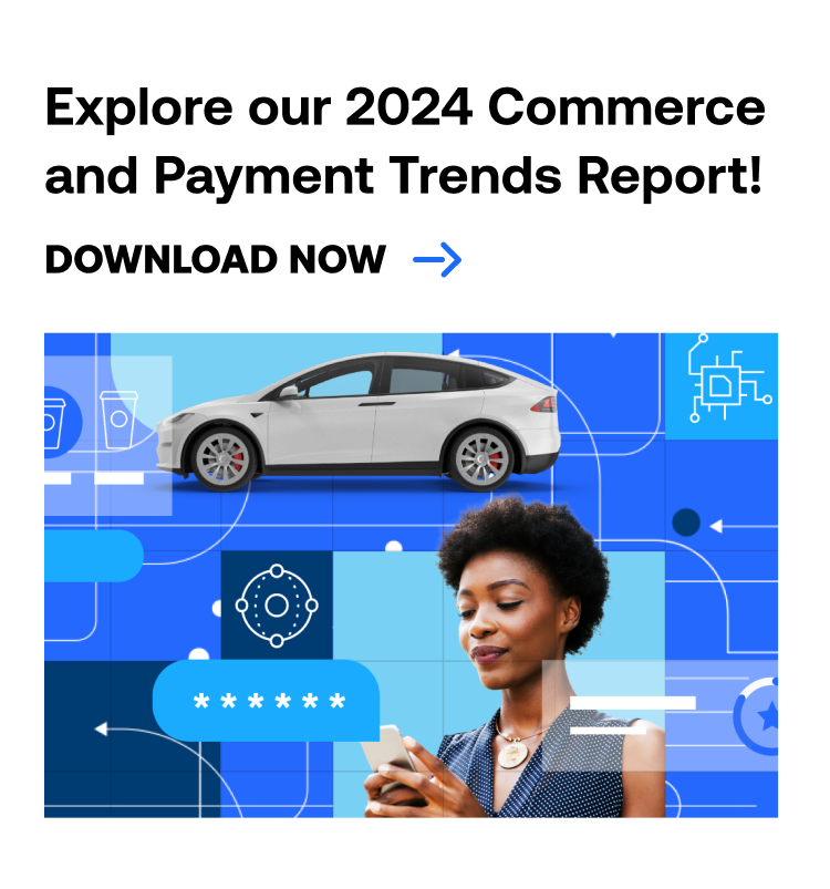Explore our 2024 Commerce and Payment Trends Report! Download now.