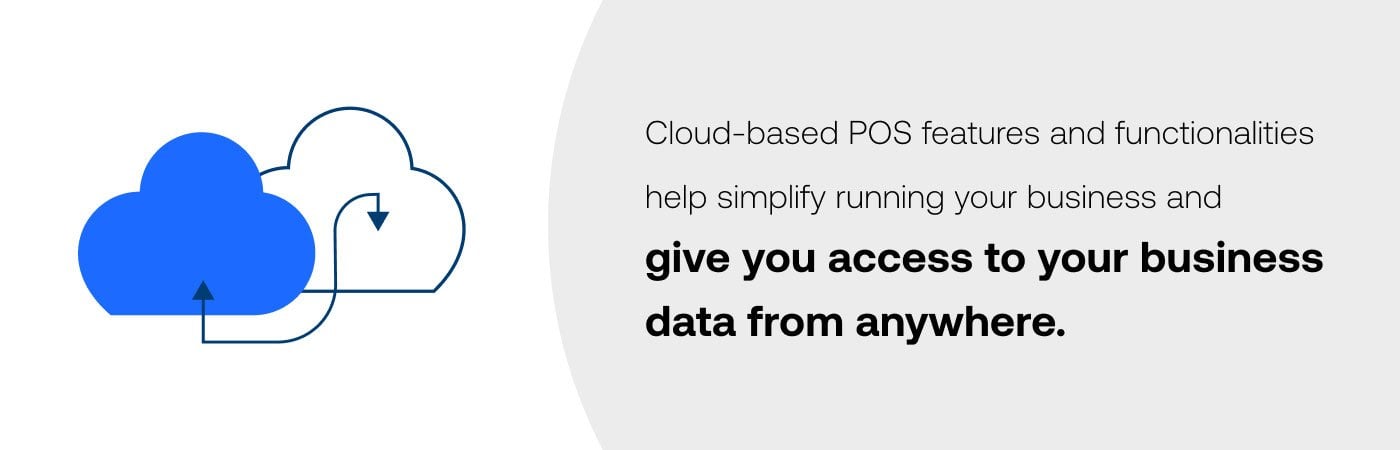 Cloud-based POS features and functionalities help simplify running your business and give you access to your business data from anywhere